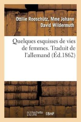 Quelques Esquisses de Vies de Femmes. Traduit de l'Allemand - Litterature (Paperback)