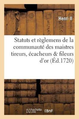 Statuts Et R�glemens de la Communaut� Des Maistres Tireurs, �cacheurs Fileurs d'Or - Sciences Sociales (Paperback)