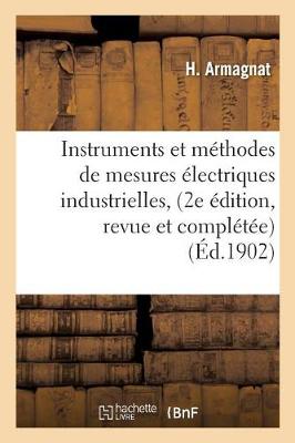 Instruments Et M�thodes de Mesures �lectriques Industrielles, 2e �dition, Revue Et Compl�t�e - Sciences (Paperback)