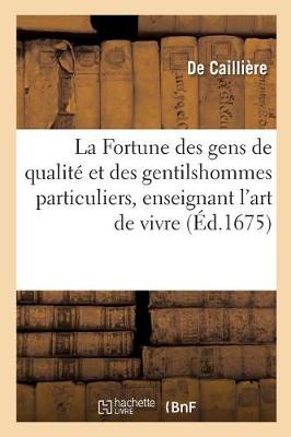 La Fortune Des Gens de Qualit� Et Des Gentilshommes Particuliers, Enseignant l'Art de Vivre - Litterature (Paperback)