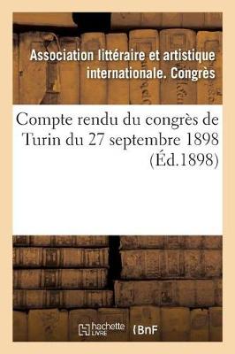 Compte Rendu Du Congr�s de Turin Du 27 Septembre 1898 - Ga(c)Na(c)Ralita(c)S (Paperback)