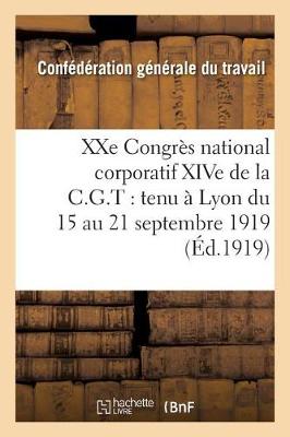 Xxe Congr�s National Corporatif Xive de la C.G.T.: Tenu � Lyon Du 15 Au 21 Septembre 1919: - Sciences Sociales (Paperback)