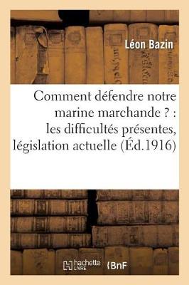 Comment D�fendre Notre Marine Marchande ?: Les Difficult�s Pr�sentes, Les R�sultats de la - Sciences Sociales (Paperback)