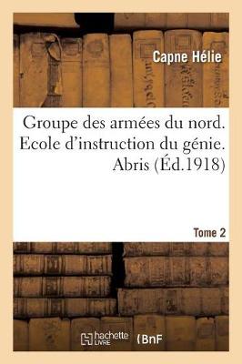 Groupe Des Arm�es Du Nord. Ecole d'Instruction Du G�nie. Abris Tome 2 - Sciences Sociales (Paperback)