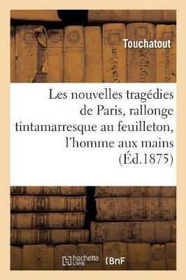 Les Nouvelles Trag�dies de Paris, Rallonge Tintamarresque Au Feuilleton de M. Xavier de - Litterature (Paperback)