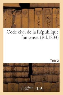 Code Civil de la R publique Fran aise. Tome 2 - Sciences Sociales (Paperback)