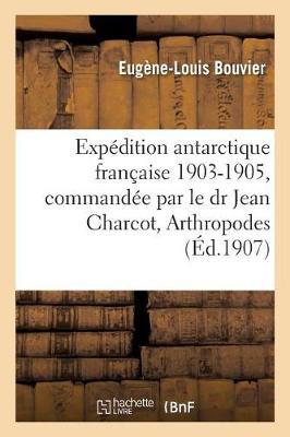 Exp�dition Antarctique Fran�aise 1903-1905, Command�e Par Le Dr Jean Charcot, Arthropodes, - Sciences (Paperback)