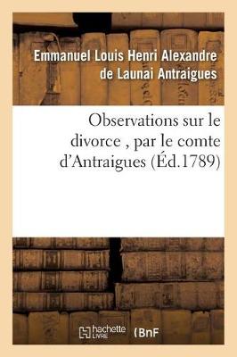 Observations Sur Le Divorce, Par Le Comte d'Antraigues - Sciences Sociales (Paperback)