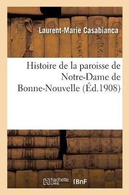Histoire de la Paroisse de Notre-Dame de Bonne-Nouvelle - Histoire (Paperback)