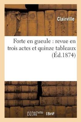 Forte En Gueule: Revue En Trois Actes Et Quinze Tableaux - Arts (Paperback)