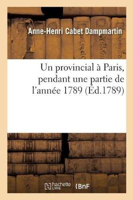 Un Provincial � Paris, Pendant Une Partie de l'Ann�e 1789 - Histoire (Paperback)