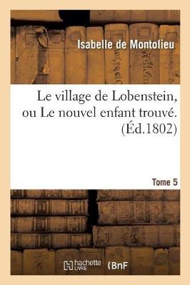 Le Village de Lobenstein, Ou Le Nouvel Enfant Trouv�. Tome 5 - Litterature (Paperback)
