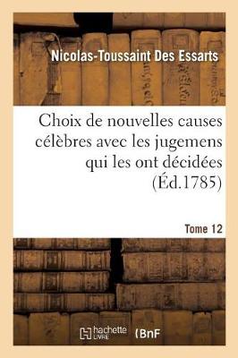 Choix de Nouvelles Causes C�l�bres Avec Les Jugemens Qui Les Ont D�cid�es, Tome 12 - Litterature (Paperback)
