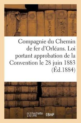 Compagnie Du Chemin de Fer d'Orl�ans. Loi Portant Approbation de la Convention Pass�e - Sciences Sociales (Paperback)