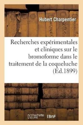 Recherches Exp�rimentales Et Cliniques Sur Le Bromoforme Dans Le Traitement de la Coqueluche - Sciences (Paperback)