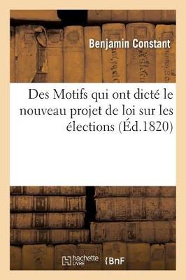 Des Motifs Qui Ont Dicte Le Nouveau Projet de Loi Sur Les Elections - Sciences Sociales (Paperback)