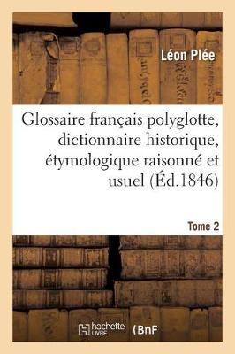 Glossaire Fran ais Polyglotte, Dictionnaire Historique, tymologique Raisonn Tome 2 - Langues (Paperback)