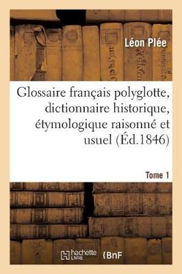 Glossaire Fran ais Polyglotte, Dictionnaire Historique, tymologique Raisonn Tome 1 - Langues (Paperback)