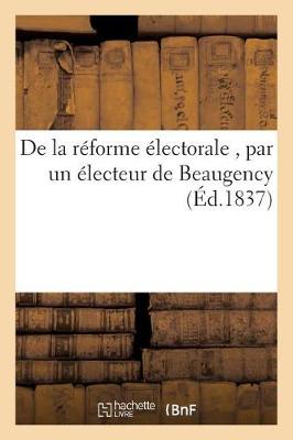 de la R�forme �lectorale, Par Un �lecteur de Beaugency - Sciences Sociales (Paperback)