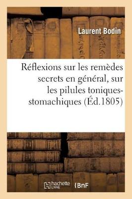 Reflexions Sur Les Remedes Secrets En General, Sur Les Pilules Toniques-Stomachiques de - Sciences (Paperback)