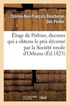 �loge de Pothier, Discours Qui a Obtenu Le Prix D�cern� Par La Soci�t� Royale d'Orl�ans, Au - Ga(c)Na(c)Ralita(c)S (Paperback)
