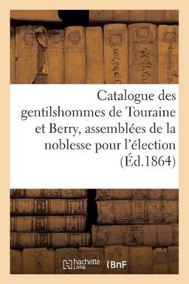 Catalogue Des Gentilshommes de Touraine Et Berry Qui Ont Pris Part Ou Envoy Leur - Ga(c)Na(c)Ralita(c)S (Paperback)