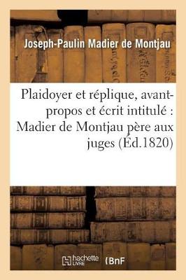 Plaidoyer Et R�plique de M. Madier de Montjau Fils, Pr�c�d�s d'Un Avant-Propos Et de l'�crit - Sciences Sociales (Paperback)
