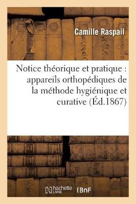 Notice Th�orique Et Pratique Sur Les Appareils Orthop�diques de la M�thode 1867 - Sciences (Paperback)