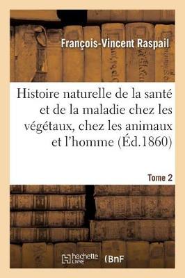 Histoire Naturelle de la Sant Et de la Maladie Chez Les V g taux Et Chez Les Animaux Tome 2 - Sciences (Paperback)