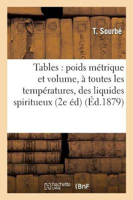 Tables Comparatives Entre Le Poids M�trique Et Le Volume, � Toutes Les Temp�ratures, - Sciences (Paperback)