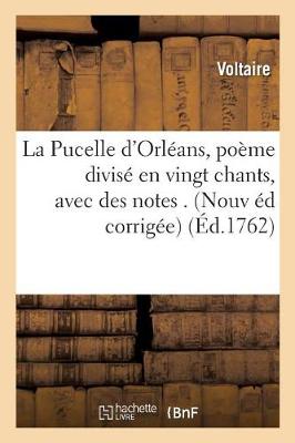 La Pucelle D'Orleans, Poeme Divise En Vingt Chants, Avec Des Notes. Nouvelle Edition Corrigee, - Litterature (Paperback)