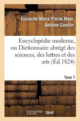 Encyclop die Moderne, Ou Dictionnaire Abr g Des Sciences, Des Lettres Et Des Arts. Tome 7 - Ga(c)Na(c)Ralita(c)S (Paperback)