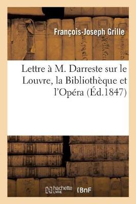 Lettre � M. Darreste Sur Le Louvre, La Biblioth�que Et l'Op�ra - Ga(c)Na(c)Ralita(c)S (Paperback)