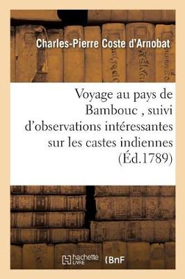Voyage Au Pays de Bambouc, Suivi d'Observations Int�ressantes Sur Les Castes Indiennes, - Histoire (Paperback)
