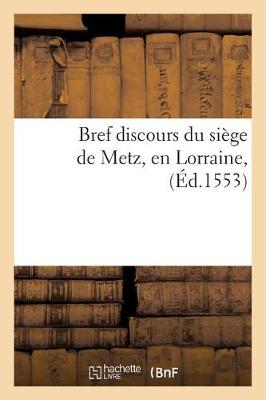 Bref Discours Du Si ge de Metz, En Lorraine, 1553 - Litterature (Paperback)
