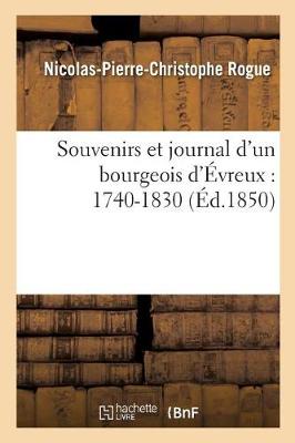 Souvenirs Et Journal d'Un Bourgeois d'�vreux: 1740-1830 - Histoire (Paperback)