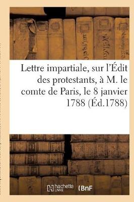 Lettre Impartiale, Sur l'�dit Des Protestants Paris, Le 8 Janvier 1788 - Religion (Paperback)