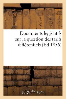 Documents L�gislatifs Sur La Question Des Tarifs Diff�rentiels. Extraits Du Moniteur - Sciences Sociales (Paperback)