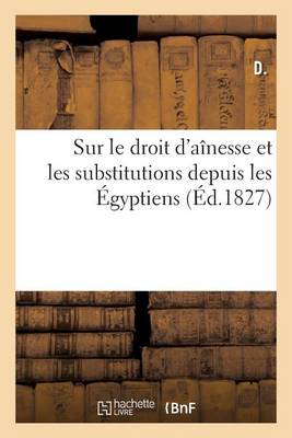 Sur Le Droit d'A�nesse Et Les Substitutions Depuis Les �gyptiens - Sciences Sociales (Paperback)