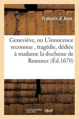 Genevieve, Ou L'Innocence Reconnue, Tragedie, Dediee a Madame La Duchesse de Roannez - Litterature (Paperback)