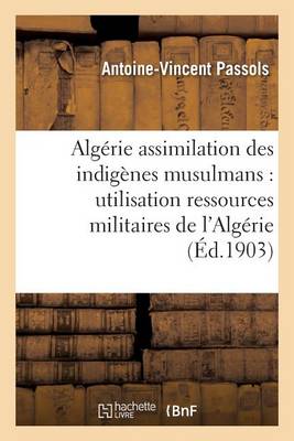 L'Alg�rie Et l'Assimilation Des Indig�nes Musulmans - Histoire (Paperback)