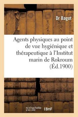 Emploi Agents Physiques Au Point de Vue Hygi�nique Et Th�rapeutique � l'Institut Marin de Rokroum - Sciences (Paperback)