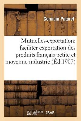 Mutuelles-Exportation: M�thode Nouvelle Pour Faciliter l'Exportation Des Produits Fran�ais - Sciences Sociales (Paperback)