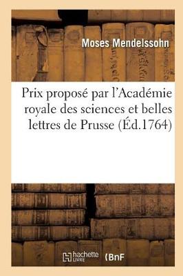 Dissertation Prix Propos� Par l'Acad�mie Royale Des Sciences Et Belles Lettres de Prusse - Philosophie (Paperback)