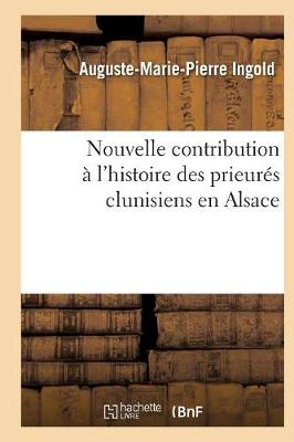 Nouvelle Contribution � l'Histoire Des Prieur�s Clunisiens En Alsace - Religion (Paperback)