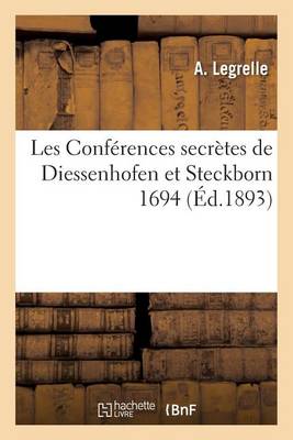 Les Conf�rences Secr�tes de Diessenhofen Et Steckborn 1694 - Litterature (Paperback)