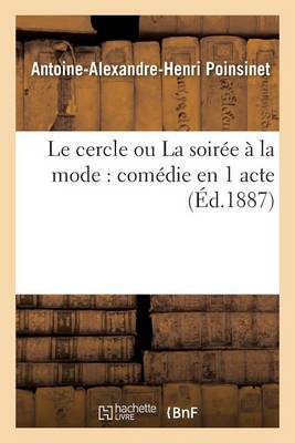 Le Cercle Ou La Soir�e � La Mode: Com�die En 1 Acte - Arts (Paperback)