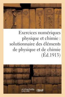 Exercice Num�rique de Physique Et Chimie: Solutionnaire Des �l�ments de Physique Et de Chimie 2e �d - Sciences (Paperback)