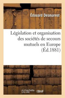 L�gislation Et Organisation Des Soci�t�s de Secours Mutuels En Europe 6e �d - Sciences Sociales (Paperback)