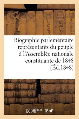 Biographie Parlementaire Repr�sentants Du Peuple � l'Assembl�e Nationale Constituante de 1848 - Sciences Sociales (Paperback)
